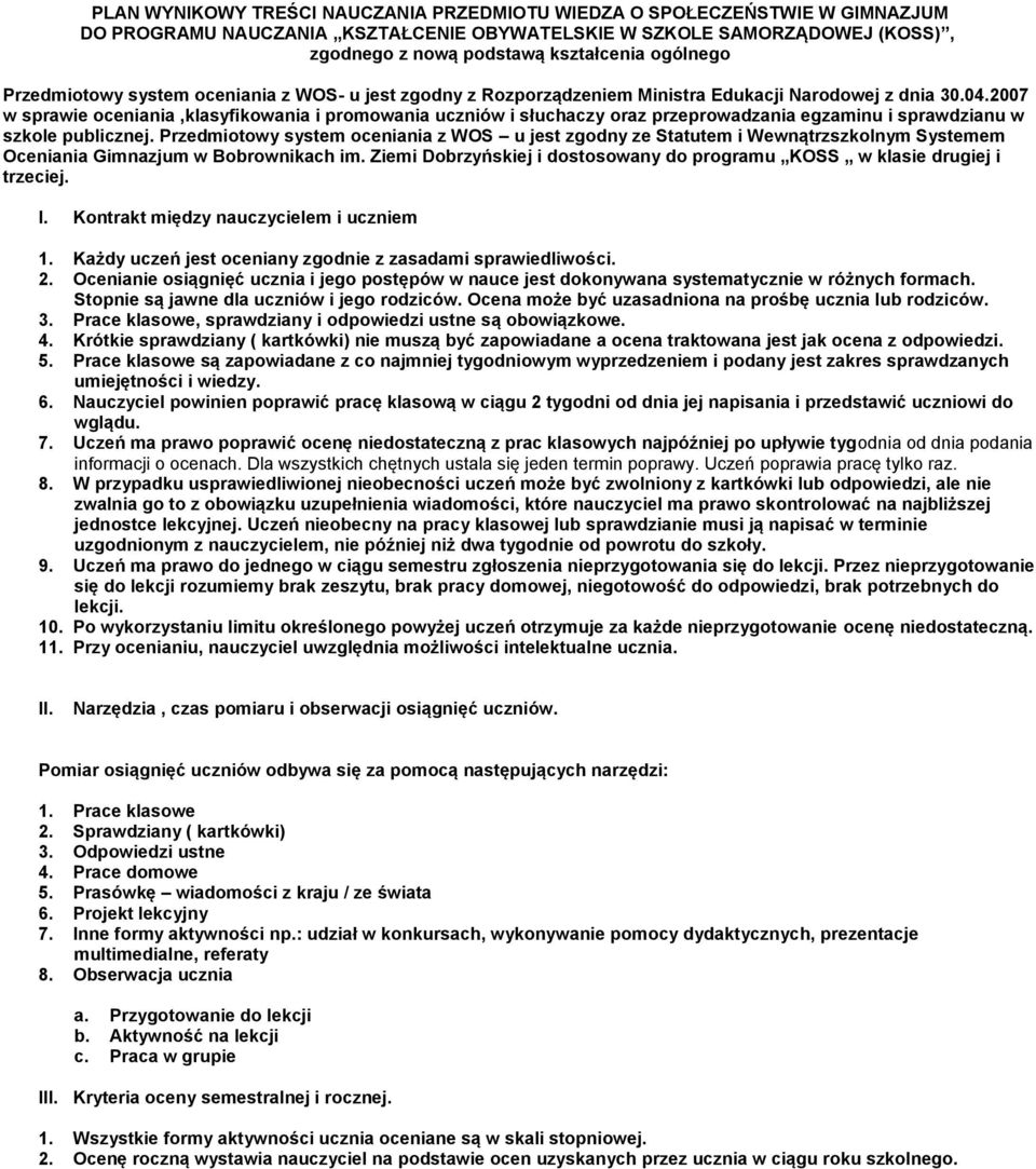 2007 w sprawie oceniania,klasyfikowania i promowania uczniów i słuchaczy oraz przeprowadzania egzaminu i sprawdzianu w szkole publicznej.