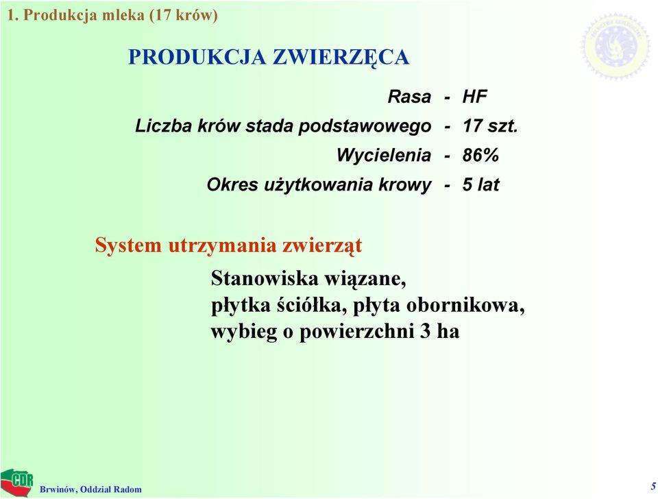 Wycielenia - 86% Okres użytkowania krowy - 5 lat System