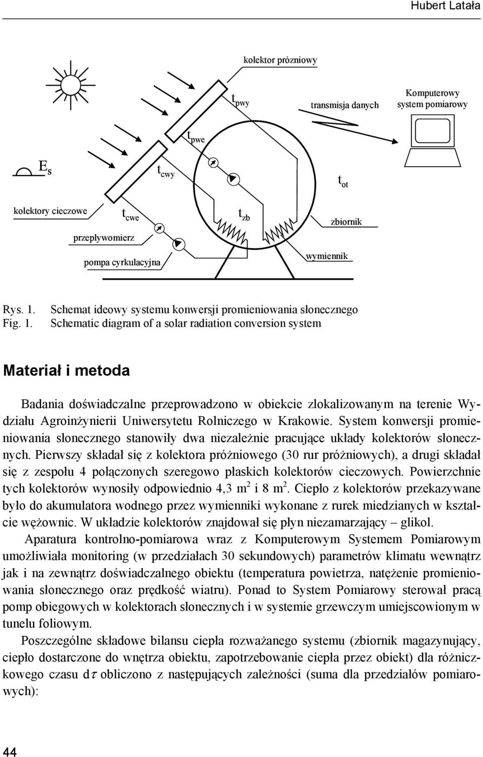 Schemat ideowy systemu konwersji promieniowania słonecznego Schematic diagram of a solar radiation conversion system Materiał i metoda Badania doświadczalne przeprowadzono w obiekcie zlokalizowanym