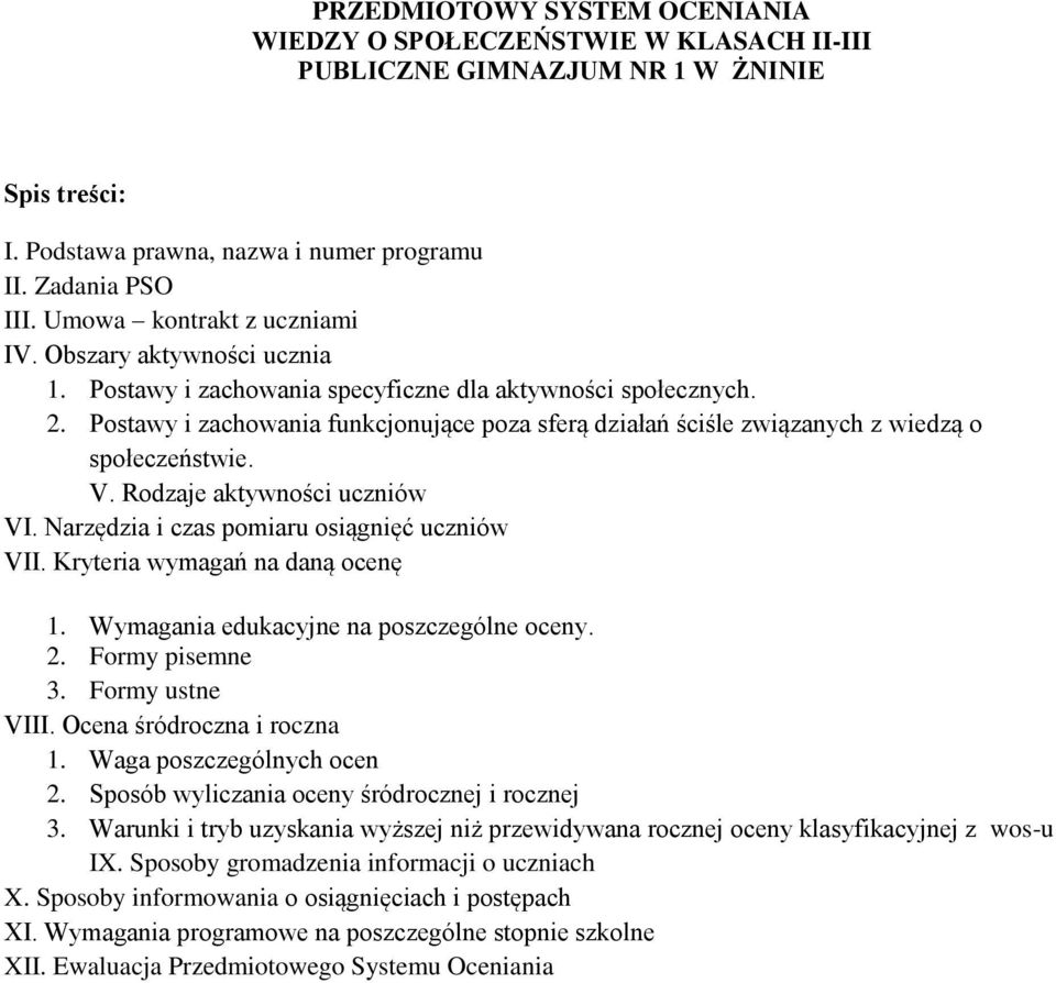 Postawy i zachowania funkcjonujące poza sferą działań ściśle związanych z wiedzą o społeczeństwie. V. Rodzaje aktywności uczniów VI. Narzędzia i czas pomiaru osiągnięć uczniów VII.