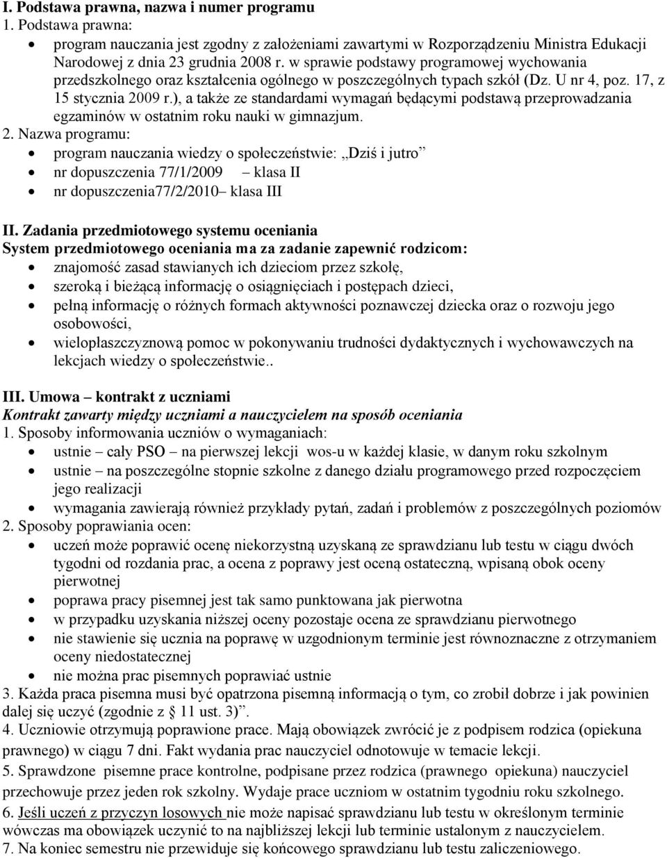 ), a także ze standardami wymagań będącymi podstawą przeprowadzania egzaminów w ostatnim roku nauki w gimnazjum. 2.