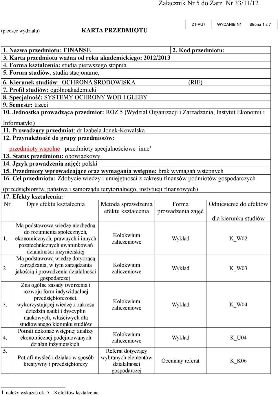 Profil studiów: ogólnoakademicki 8. Specjalność: SYSTEMY OCHRONY WÓD I GLEBY 9. Semestr: trzeci 10.