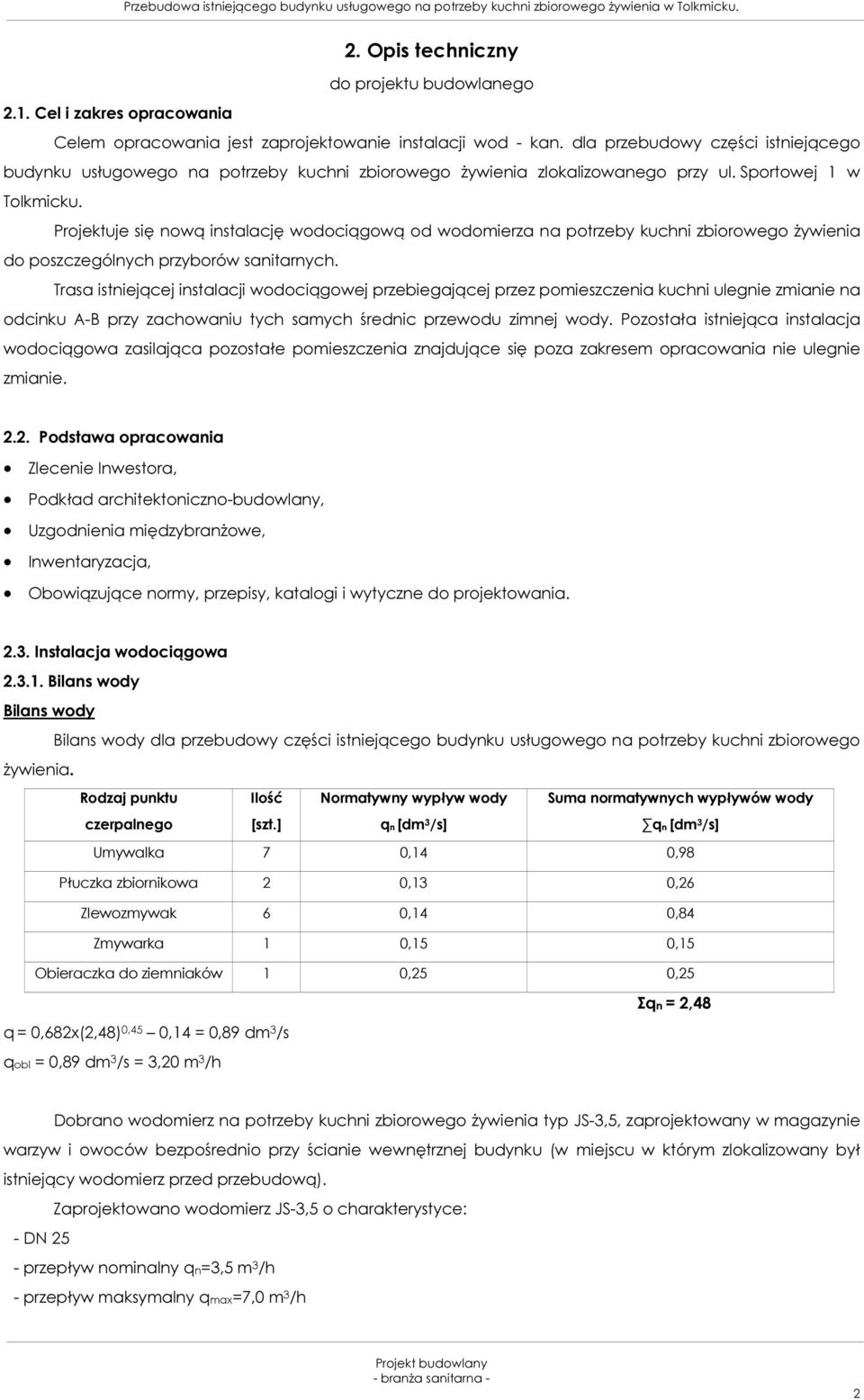 Projektuje się nową instalację wodociągową od wodomierza na potrzeby kuchni zbiorowego żywienia do poszczególnych przyborów sanitarnych.