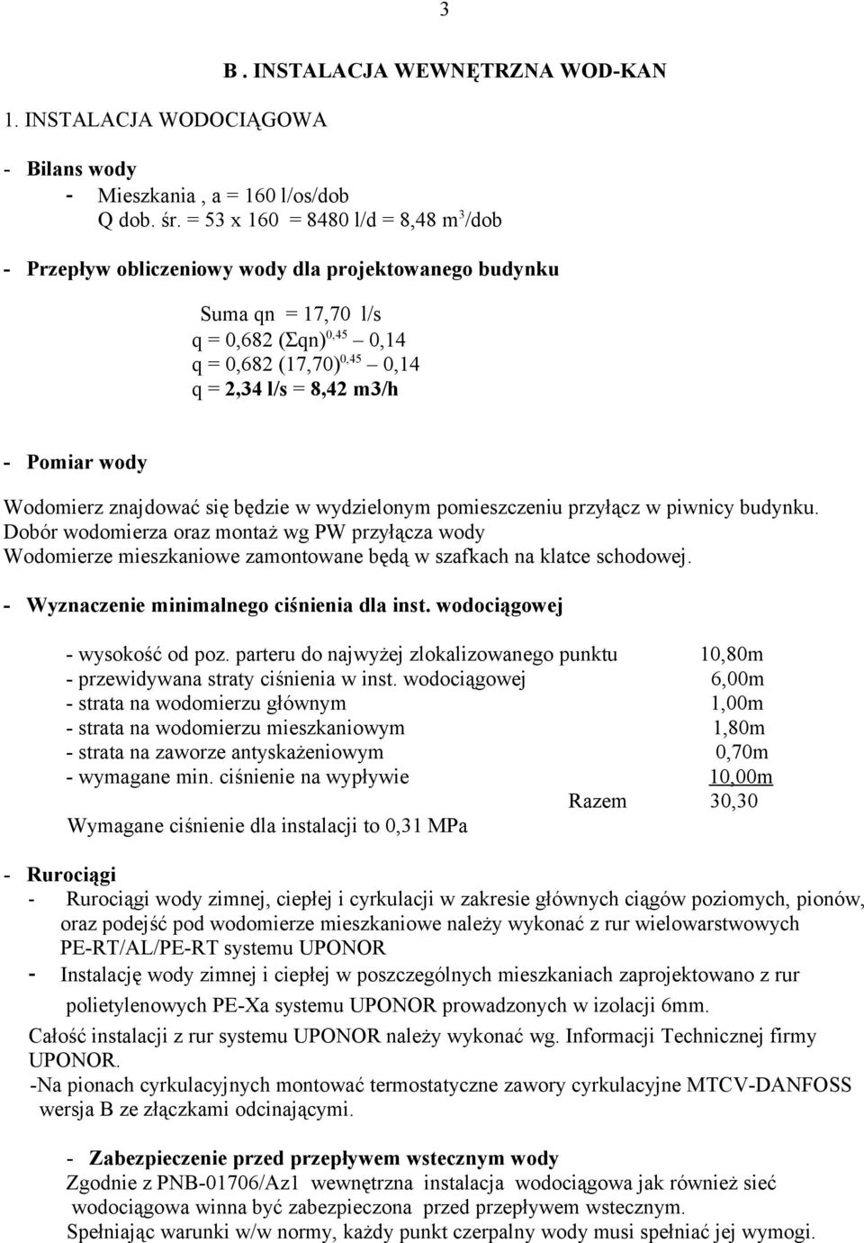 Pomiar wody Wodomierz znajdować się będzie w wydzielonym pomieszczeniu przyłącz w piwnicy budynku.