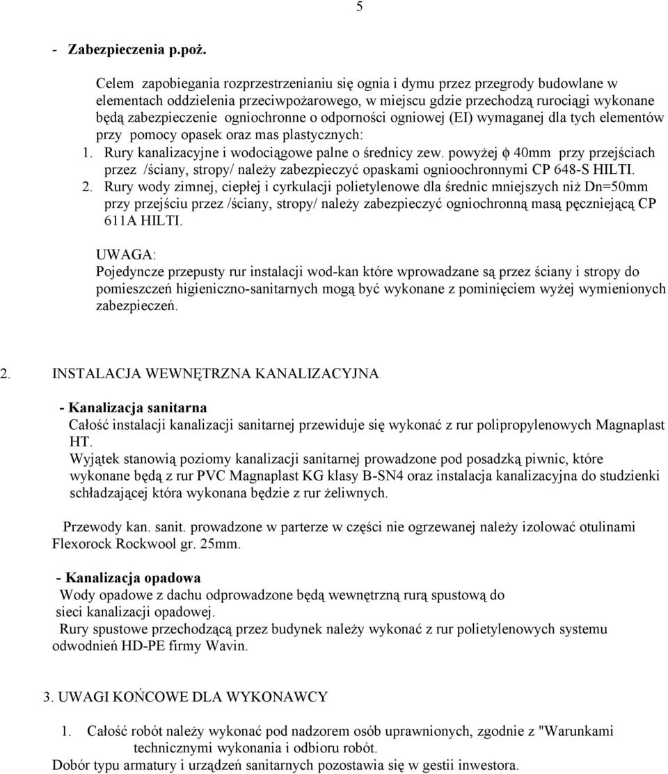 ogniochronne o odporności ogniowej (EI) wymaganej dla tych elementów przy pomocy opasek oraz mas plastycznych: 1. Rury kanalizacyjne i wodociągowe palne o średnicy zew.