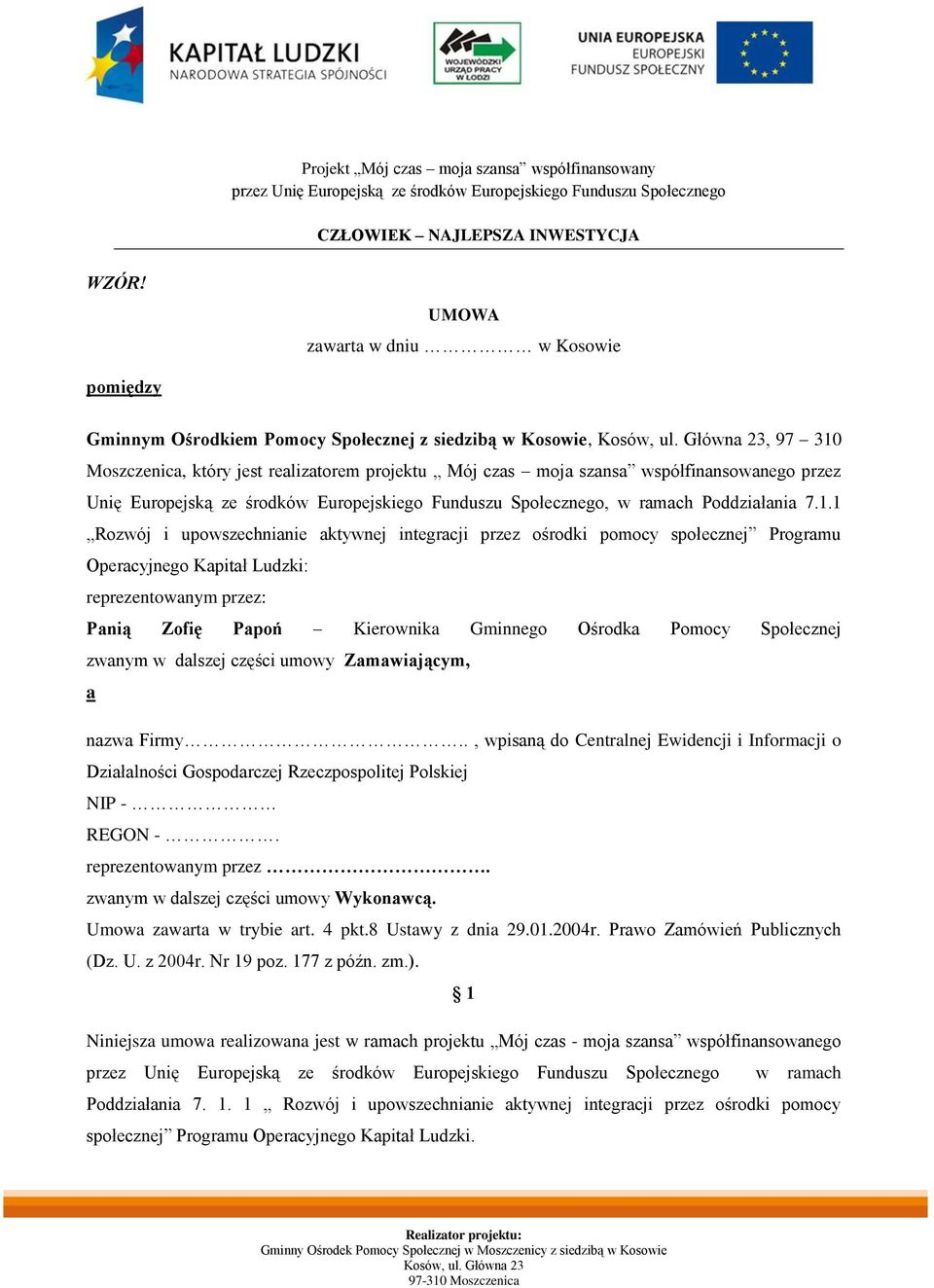 1 Rozwój i upowszechnianie aktywnej integracji przez ośrodki pomocy społecznej Programu Operacyjnego Kapitał Ludzki: reprezentowanym przez: Panią Zofię Papoń Kierownika Gminnego Ośrodka Pomocy