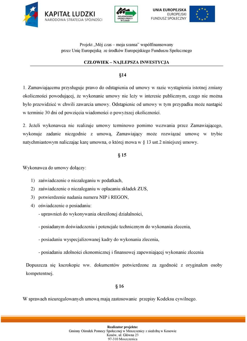 Jeżeli wykonawca nie realizuje umowy terminowo pomimo wezwania przez Zamawiającego, wykonuje zadanie niezgodnie z umową, Zamawiający może rozwiązać umowę w trybie natychmiastowym naliczając karę