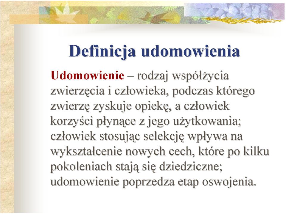 użytkowania; u człowiek stosując c selekcję wpływa na wykształcenie nowych cech,