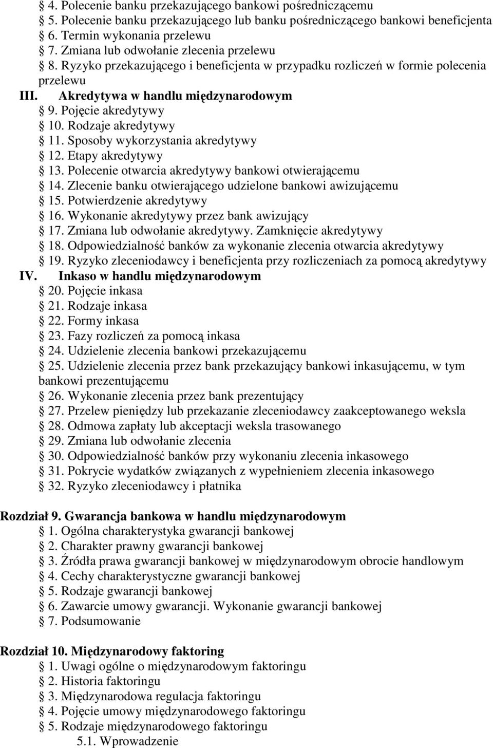 Rodzaje akredytywy 11. Sposoby wykorzystania akredytywy 12. Etapy akredytywy 13. Polecenie otwarcia akredytywy bankowi otwierającemu 14. Zlecenie banku otwierającego udzielone bankowi awizującemu 15.