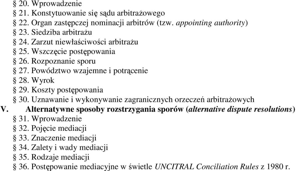 Uznawanie i wykonywanie zagranicznych orzeczeń arbitraŝowych V. Alternatywne sposoby rozstrzygania sporów (alternative dispute resolutions) 31.