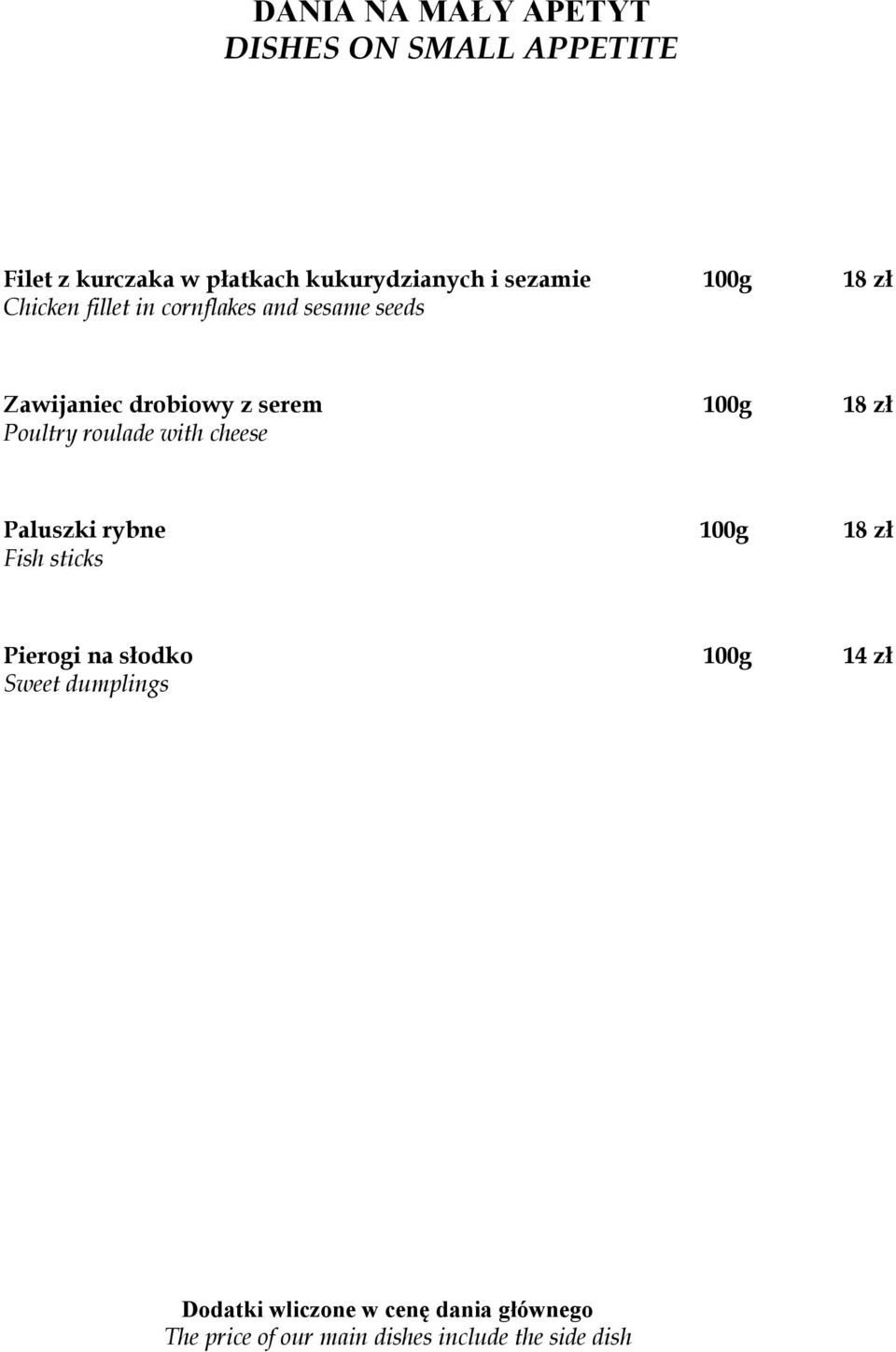 Poultry roulade with cheese Paluszki rybne 100g 18 zł Fish sticks Pierogi na słodko 100g 14 zł