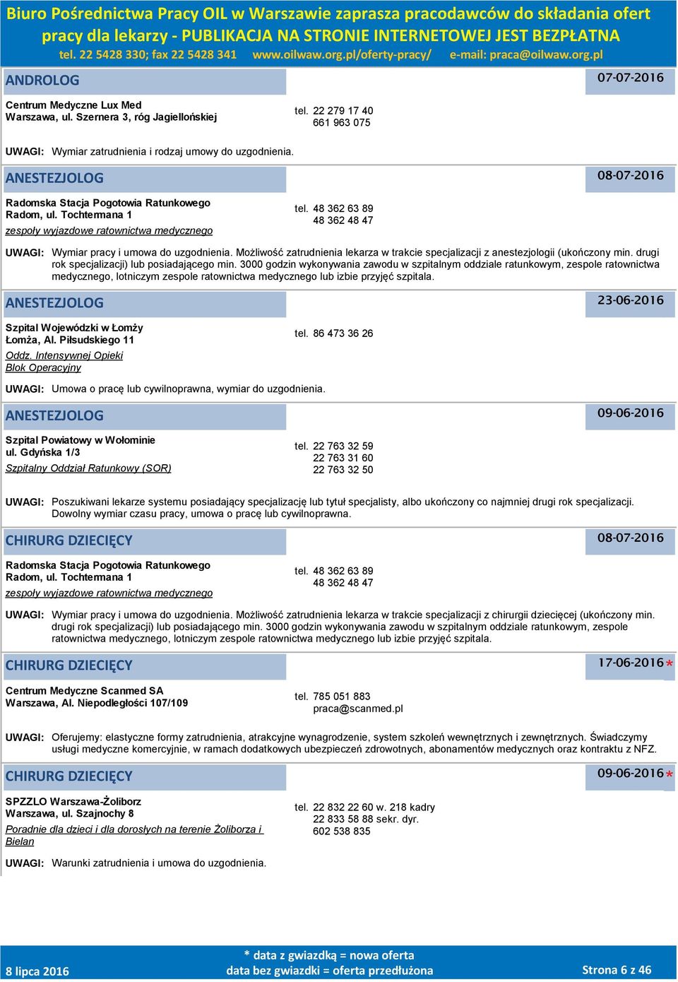 48 362 63 89 48 362 48 47 UWAGI: Wymiar pracy i umowa do uzgodnienia. Możliwość zatrudnienia lekarza w trakcie specjalizacji z anestezjologii (ukończony min.
