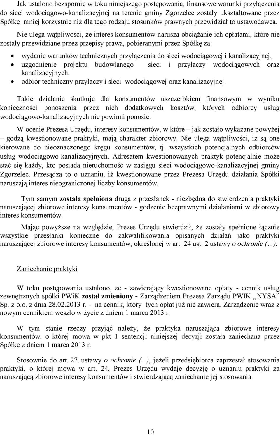 Nie ulega wątpliwości, Ŝe interes konsumentów narusza obciąŝanie ich opłatami, które nie zostały przewidziane przez przepisy prawa, pobieranymi przez Spółkę za: wydanie warunków technicznych