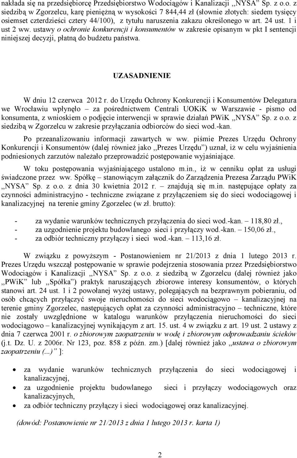 24 ust. 1 i ust 2 ww. ustawy o ochronie konkurencji i konsumentów w zakresie opisanym w pkt I sentencji niniejszej decyzji, płatną do budŝetu państwa. UZASADNIENIE W dniu 12 czerwca 2012 r.