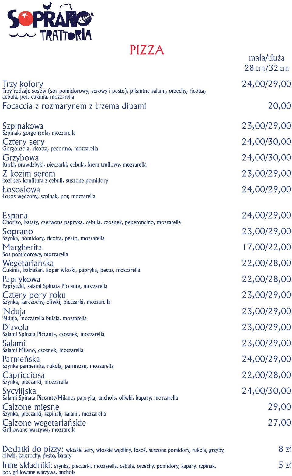 krem truflowy, mozzarella Z kozim serem 23,00/29,00 kozi ser, konfitura z cebuli, suszone pomidory Łososiowa 24,00/29,00 Łosoś wędzony, szpinak, por, mozzarella Espana 24,00/29,00 Chorizo, bataty,