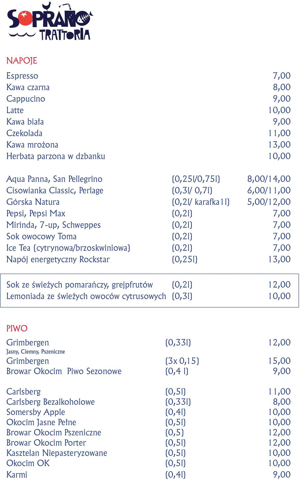 (cytrynowa/brzoskwiniowa) (0,2l) 7,00 Napój energetyczny Rockstar (0,25l) 13,00 Sok ze świeżych pomarańczy, grejpfrutów (0,2l) 12,00 Lemoniada ze świeżych owoców cytrusowych (0,3l) 10,00 PIWO