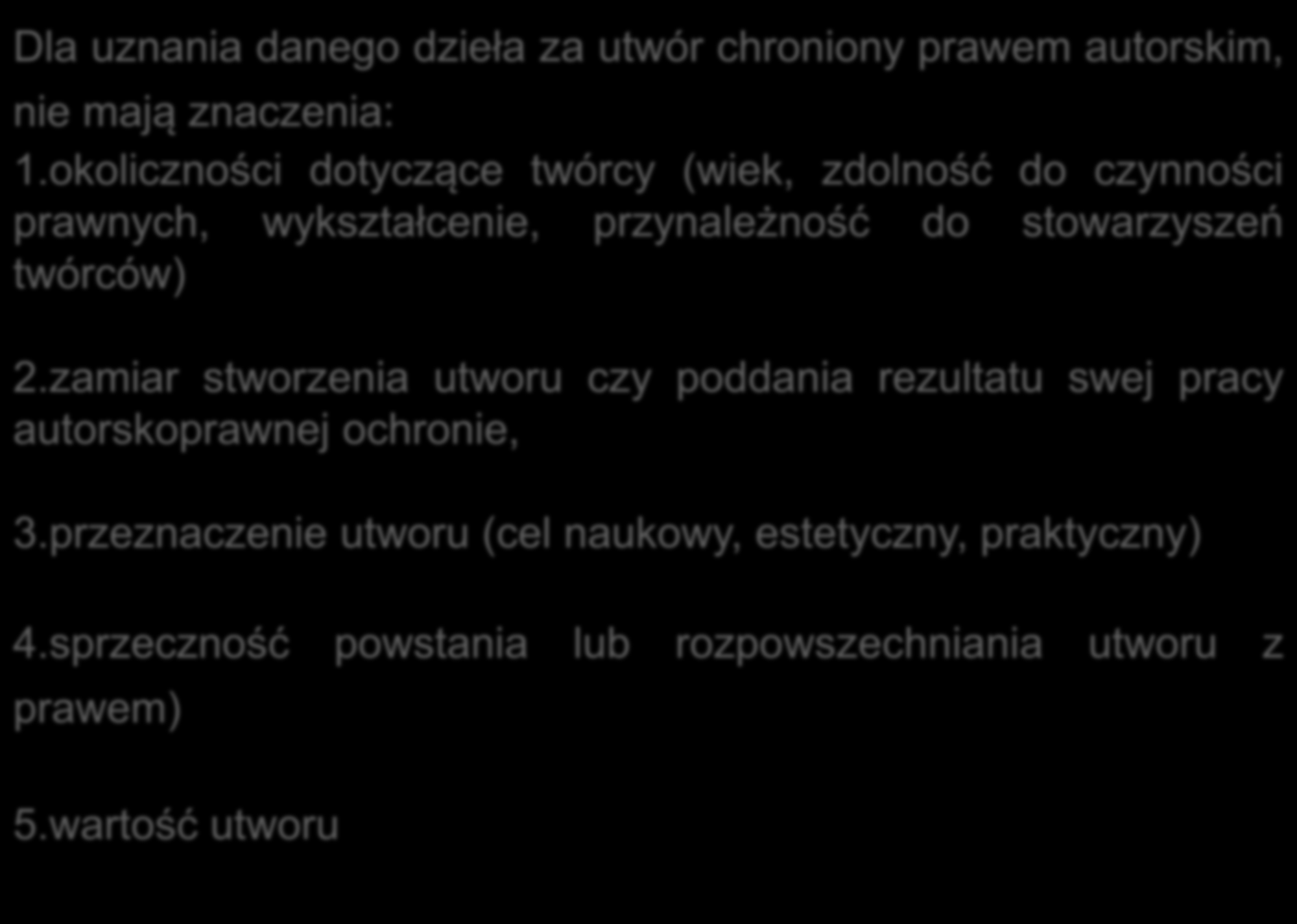 Dla uznania danego dzieła za utwór chroniony prawem autorskim, nie mają znaczenia: 1.