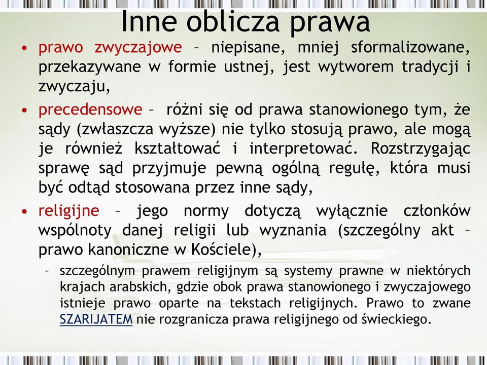 Rozstrzygając sprawę sąd przyjmuje pewną ogólną regułę, która musi być odtąd stosowana przez inne sądy, religijne jego normy dotyczą wyłącznie członków wspólnoty danej religii lub wyznania