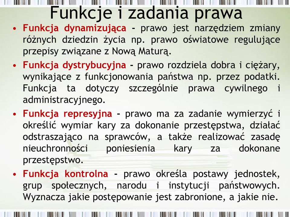 Funkcja represyjna - prawo ma za zadanie wymierzyć i określić wymiar kary za dokonanie przestępstwa, działać odstraszająco na sprawców, a także realizować zasadę nieuchronności