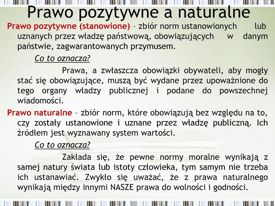 Prawo naturalne zbiór norm, które obowiązują bez względu na to, czy zostały ustanowione i uznane przez władzę publiczną. Ich źródłem jest wyznawany system wartości. Co to oznacza?