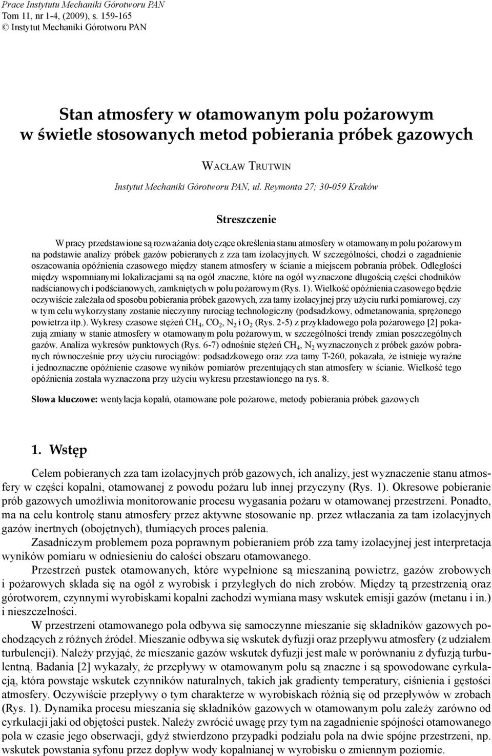 Reymonta 27; 30-059 Kraków Streszczenie W pracy przedstawione są rozważania dotyczące określenia stanu atmosfery w otamowanym polu pożarowym na podstawie analizy próbek gazów pobieranych z zza tam