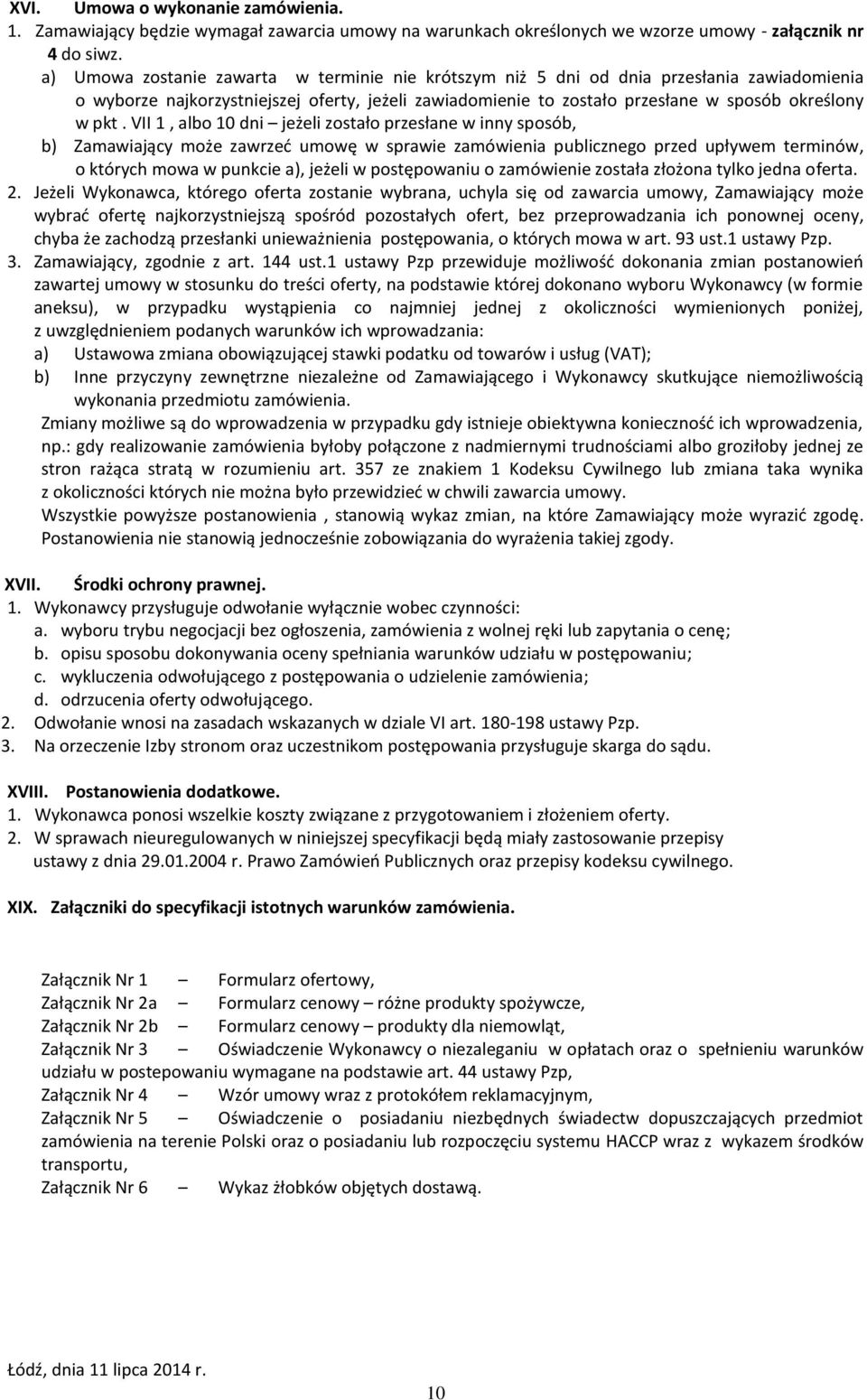 VII 1, albo 10 dni jeżeli zostało przesłane w inny sposób, b) Zamawiający może zawrzeć umowę w sprawie zamówienia publicznego przed upływem terminów, o których mowa w punkcie a), jeżeli w