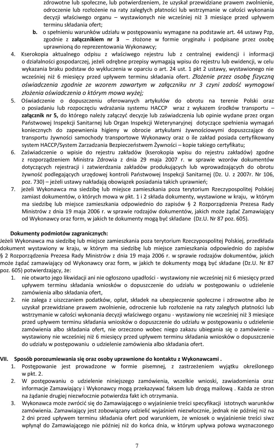 44 ustawy Pzp, zgodnie z załącznikiem nr 3 złożone w formie oryginału i podpisane przez osobę uprawnioną do reprezentowania Wykonawcy; 4.