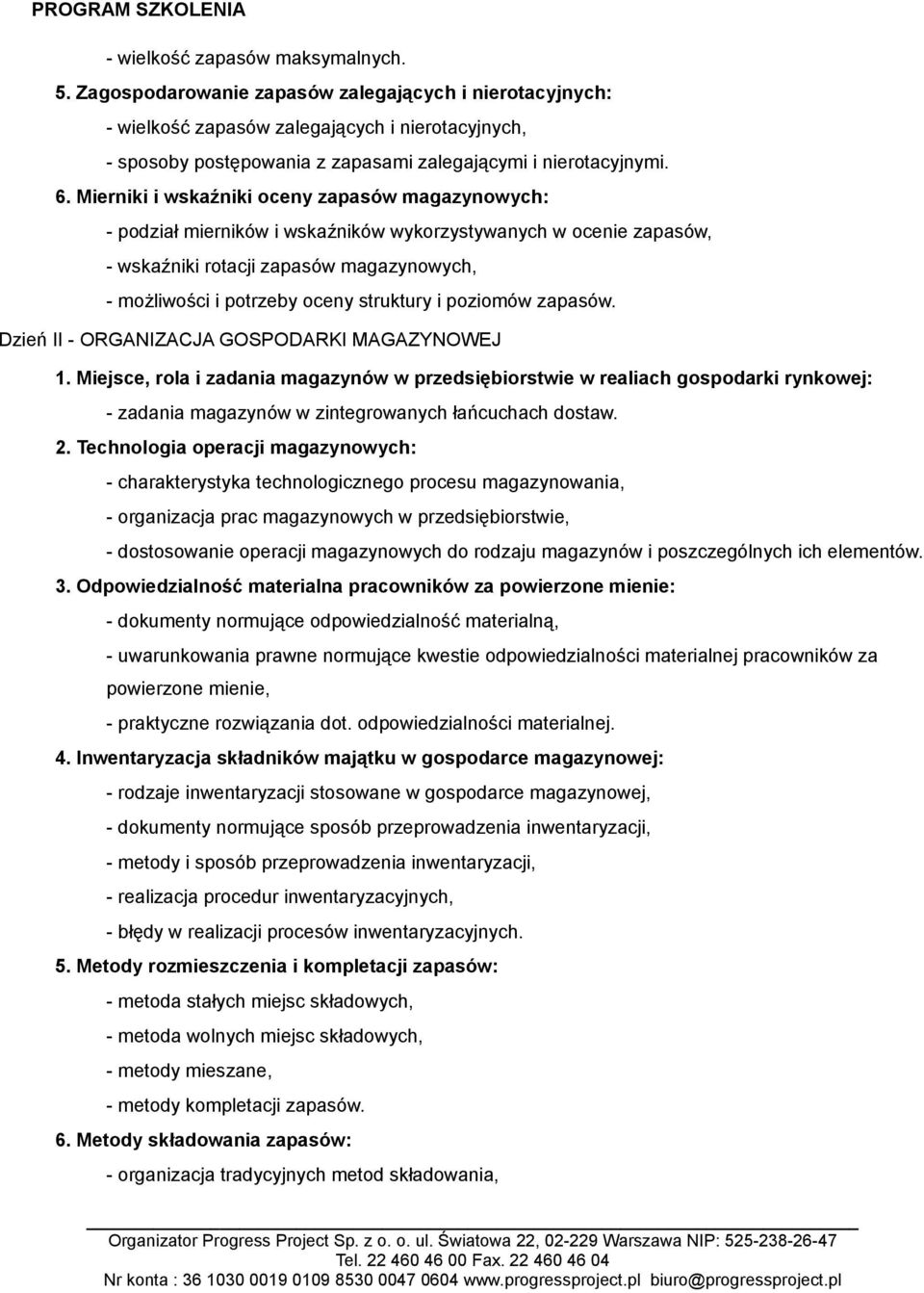 Mierniki i wskaźniki oceny zapasów magazynowych: - podział mierników i wskaźników wykorzystywanych w ocenie zapasów, - wskaźniki rotacji zapasów magazynowych, - możliwości i potrzeby oceny struktury