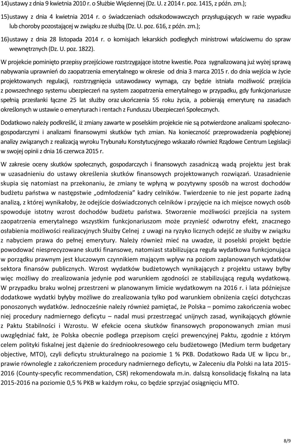 o komisjach lekarskich podległych ministrowi właściwemu do spraw wewnętrznych (Dz. U. poz. 1822). W projekcie pominięto przepisy przejściowe rozstrzygające istotne kwestie.