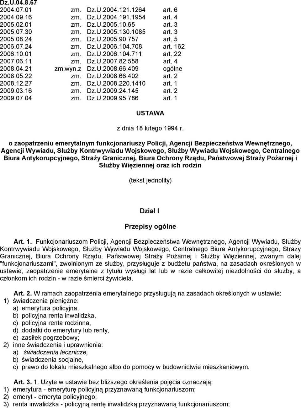 2 2008.12.27 zm. Dz.U.2008.220.1410 art. 1 2009.03.16 zm. Dz.U.2009.24.145 art. 2 2009.07.04 zm. Dz.U.2009.95.786 art. 1 USTAWA z dnia 18 lutego 1994 r.