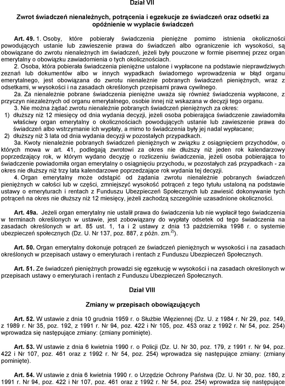 nienależnych im świadczeń, jeżeli były pouczone w formie pisemnej przez organ emerytalny o obowiązku zawiadomienia o tych okolicznościach. 2.