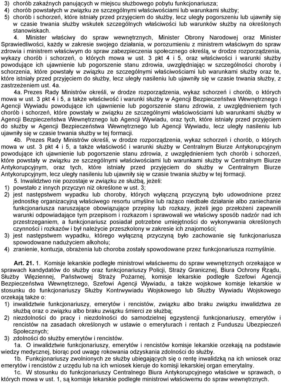 Minister właściwy do spraw wewnętrznych, Minister Obrony Narodowej oraz Minister Sprawiedliwości, każdy w zakresie swojego działania, w porozumieniu z ministrem właściwym do spraw zdrowia i ministrem