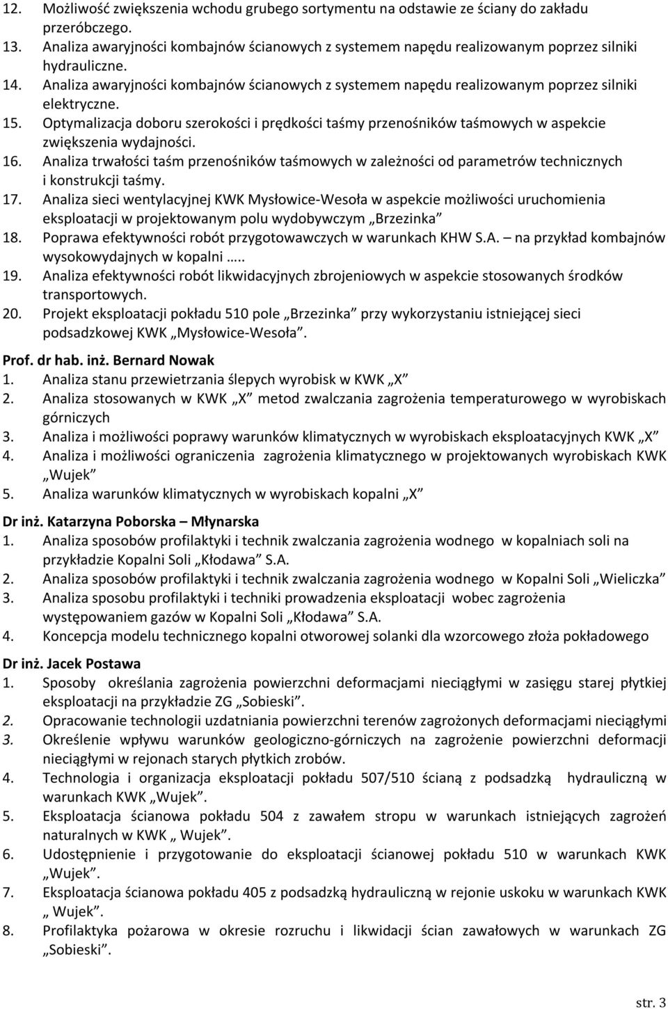 Analiza awaryjności kombajnów ścianowych z systemem napędu realizowanym poprzez silniki elektryczne. 15.