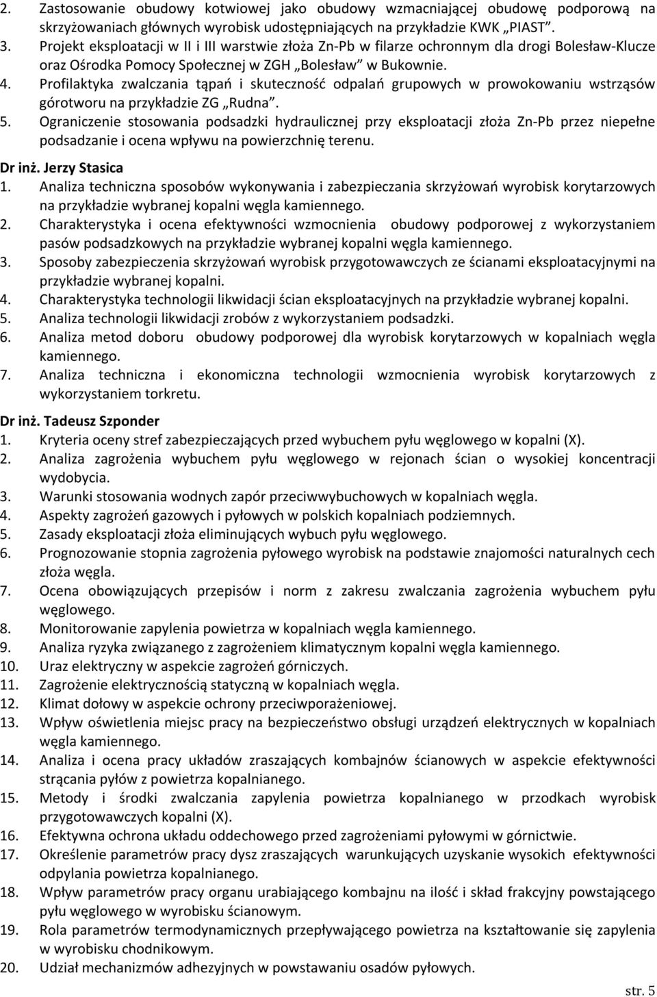 Profilaktyka zwalczania tąpań i skuteczność odpalań grupowych w prowokowaniu wstrząsów górotworu na przykładzie ZG Rudna. 5.