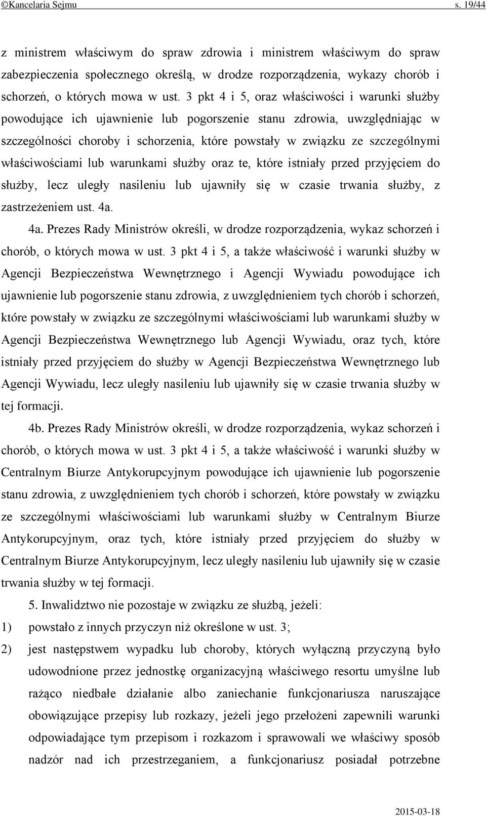 3 pkt 4 i 5, oraz właściwości i warunki służby powodujące ich ujawnienie lub pogorszenie stanu zdrowia, uwzględniając w szczególności choroby i schorzenia, które powstały w związku ze szczególnymi