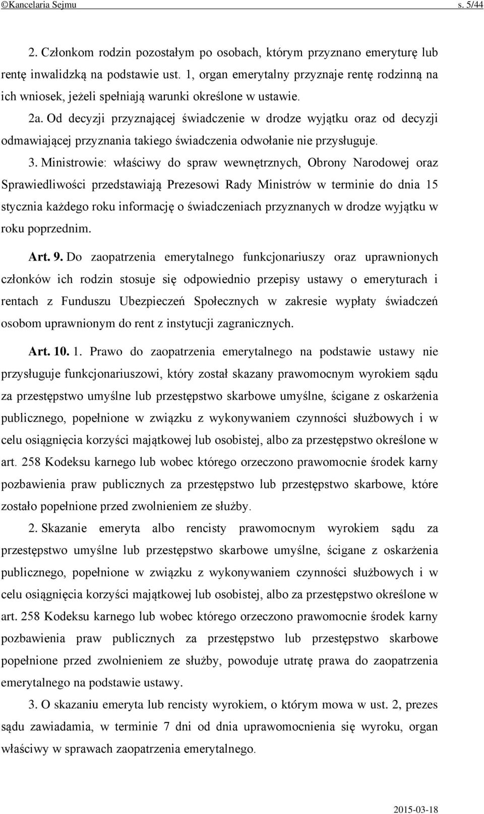 Od decyzji przyznającej świadczenie w drodze wyjątku oraz od decyzji odmawiającej przyznania takiego świadczenia odwołanie nie przysługuje. 3.