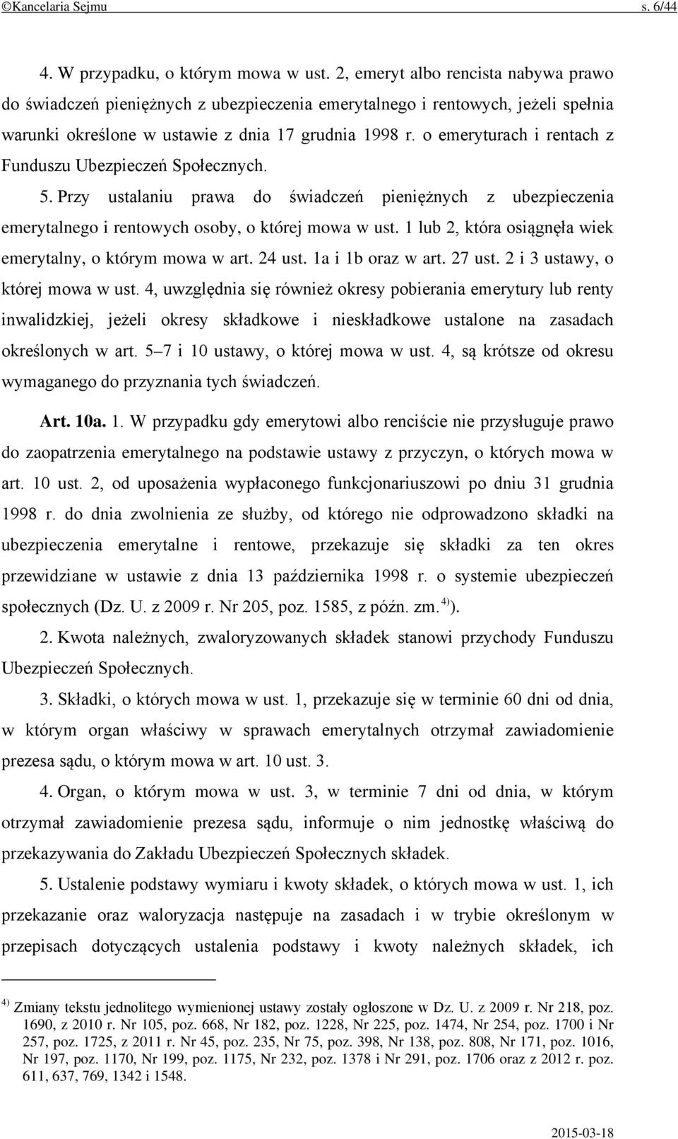 o emeryturach i rentach z Funduszu Ubezpieczeń Społecznych. 5. Przy ustalaniu prawa do świadczeń pieniężnych z ubezpieczenia emerytalnego i rentowych osoby, o której mowa w ust.