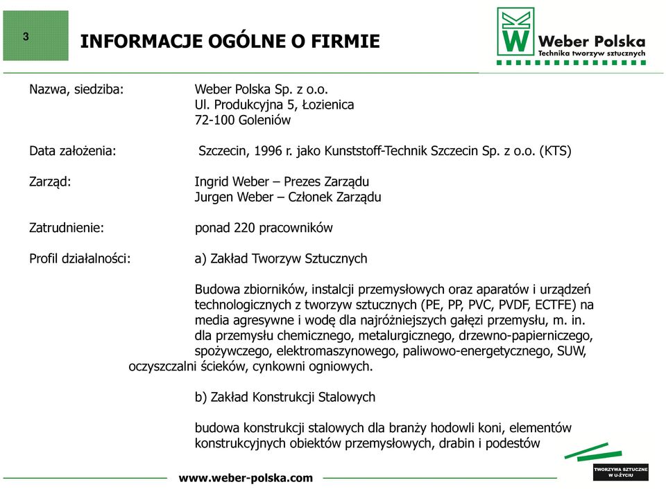 przemysłowych oraz aparatów i urządzeń technologicznych z tworzyw sztucznych (PE, PP, PVC, PVDF, ECTFE) na media agresywne i wodę dla najróżniejszych gałęzi przemysłu, m. in.