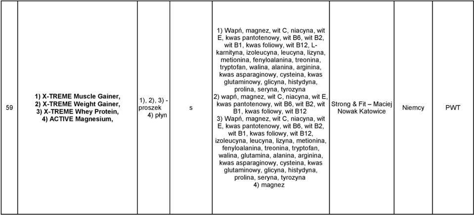 2) X-TREME Weight Gainer, kwas pantotenowy, wit B6, wit B2, wit Strong & Fit Maciej 59 proszek s Niemcy PWT 3) X-TREME Whey Protein, Nowak Katowice 4) płyn 4) ACTIVE Magnesium, B1, kwas foliowy, wit