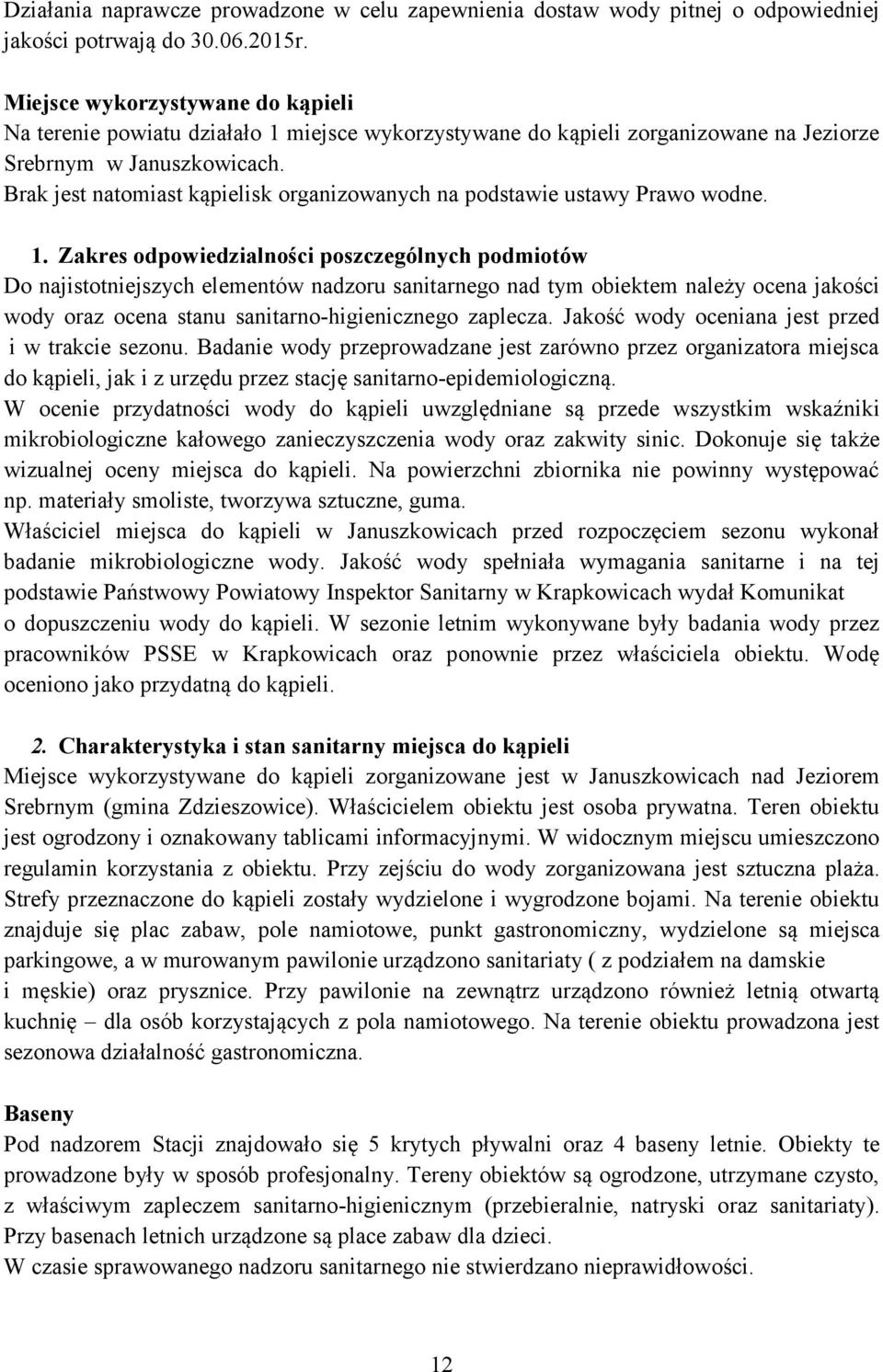 Brak jest natomiast kąpielisk organizowanych na podstawie ustawy Prawo wodne. 1.