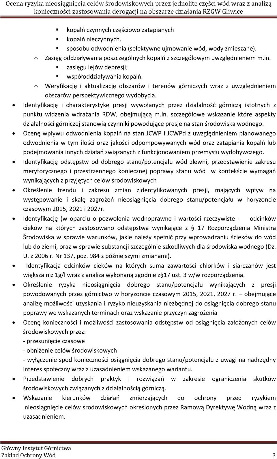 zasięgu lejów depresji; współoddziaływania kopalń. Weryfikację i aktualizację obszarów i terenów górniczych wraz z uwzględnieniem obszarów perspektywicznego wydobycia.