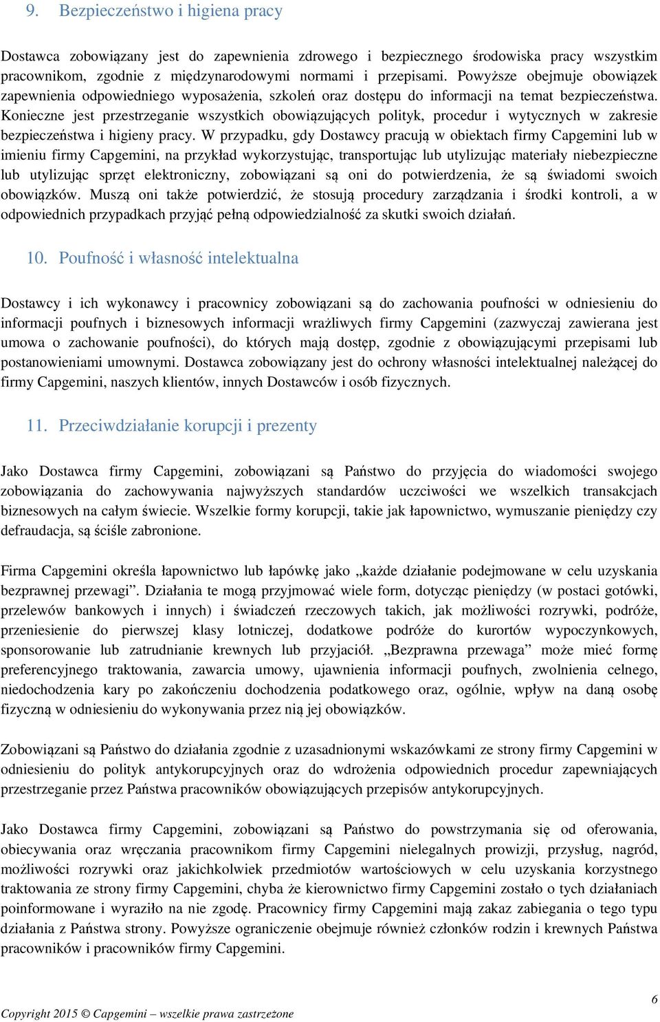 Konieczne jest przestrzeganie wszystkich obowiązujących polityk, procedur i wytycznych w zakresie bezpieczeństwa i higieny pracy.