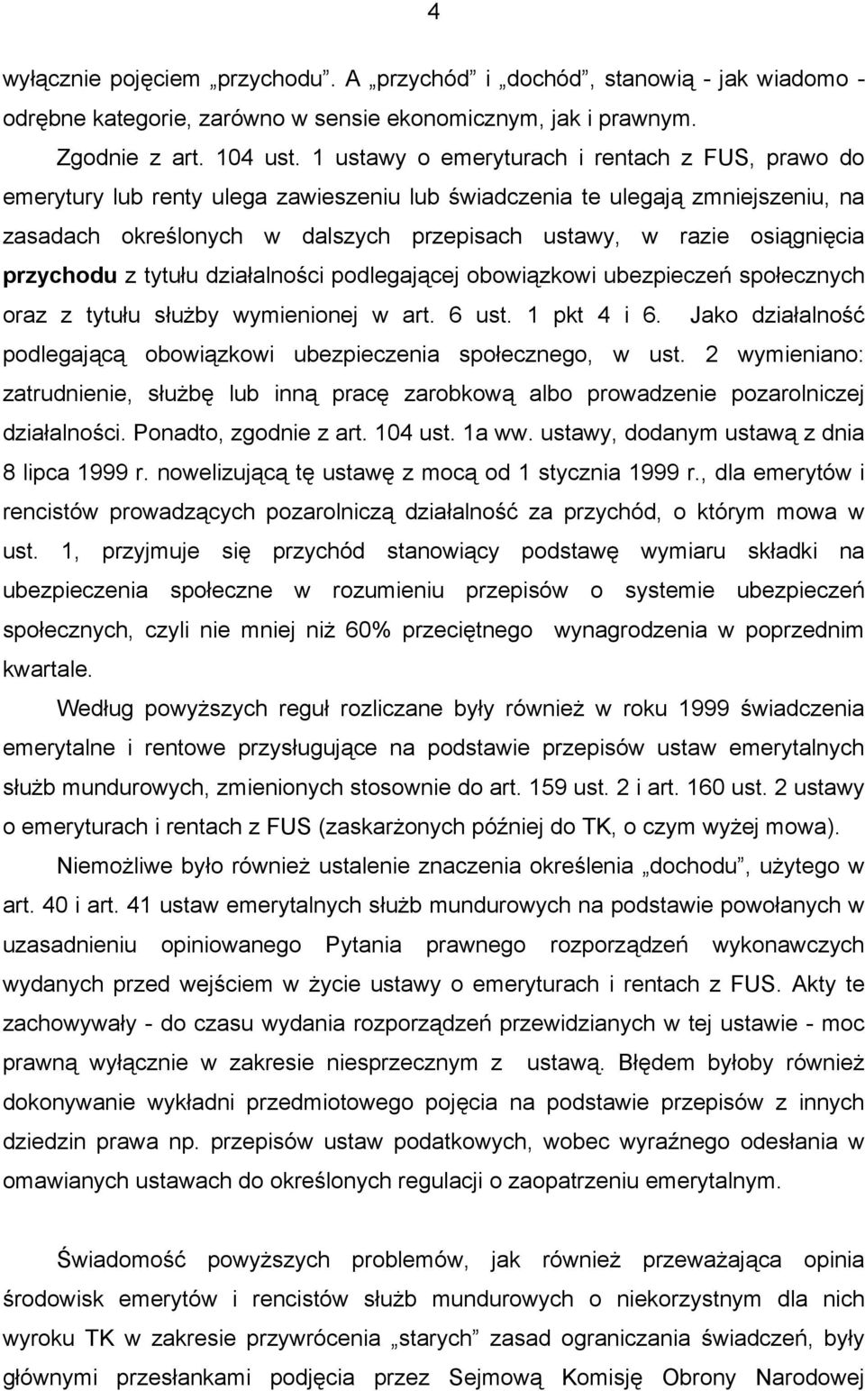 osiągnięcia przychodu z tytułu działalności podlegającej obowiązkowi ubezpieczeń społecznych oraz z tytułu służby wymienionej w art. 6 ust. 1 pkt 4 i 6.