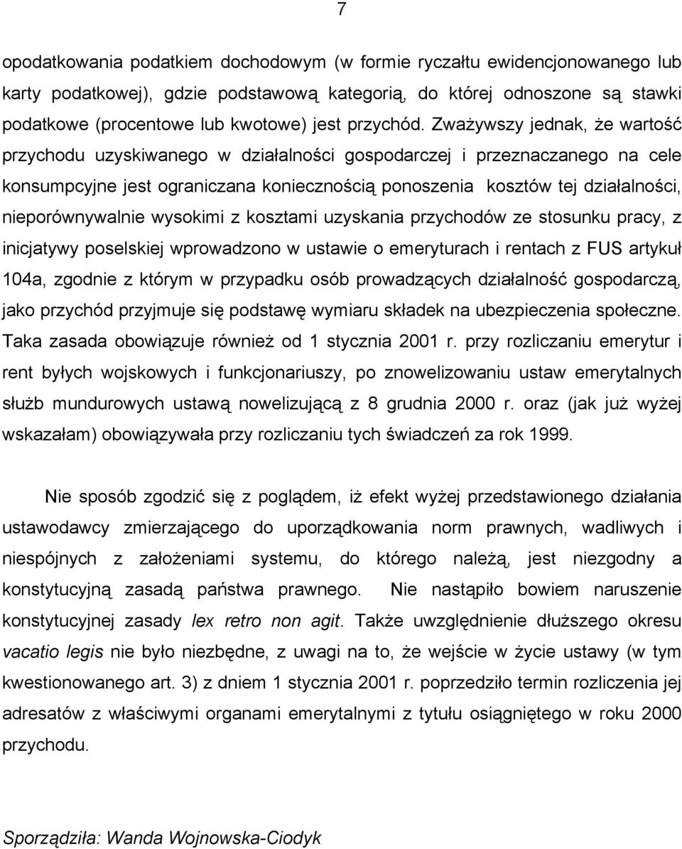 Zważywszy jednak, że wartość przychodu uzyskiwanego w działalności gospodarczej i przeznaczanego na cele konsumpcyjne jest ograniczana koniecznością ponoszenia kosztów tej działalności,