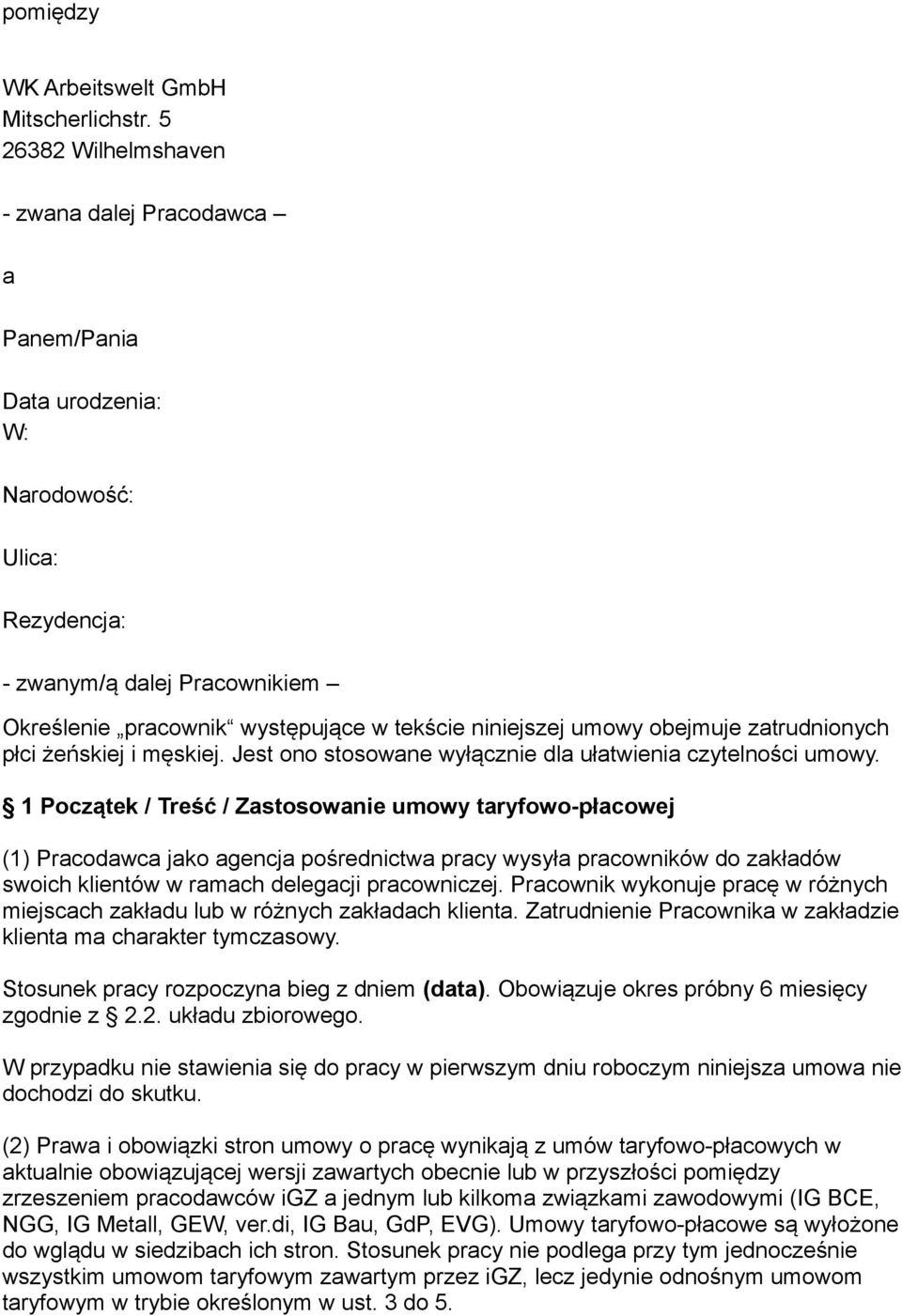 umowy obejmuje zatrudnionych płci żeńskiej i męskiej. Jest ono stosowane wyłącznie dla ułatwienia czytelności umowy.