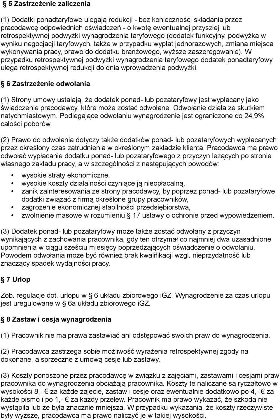 zaszeregowanie). W przypadku retrospektywnej podwyżki wynagrodzenia taryfowego dodatek ponadtaryfowy ulega retrospektywnej redukcji do dnia wprowadzenia podwyżki.