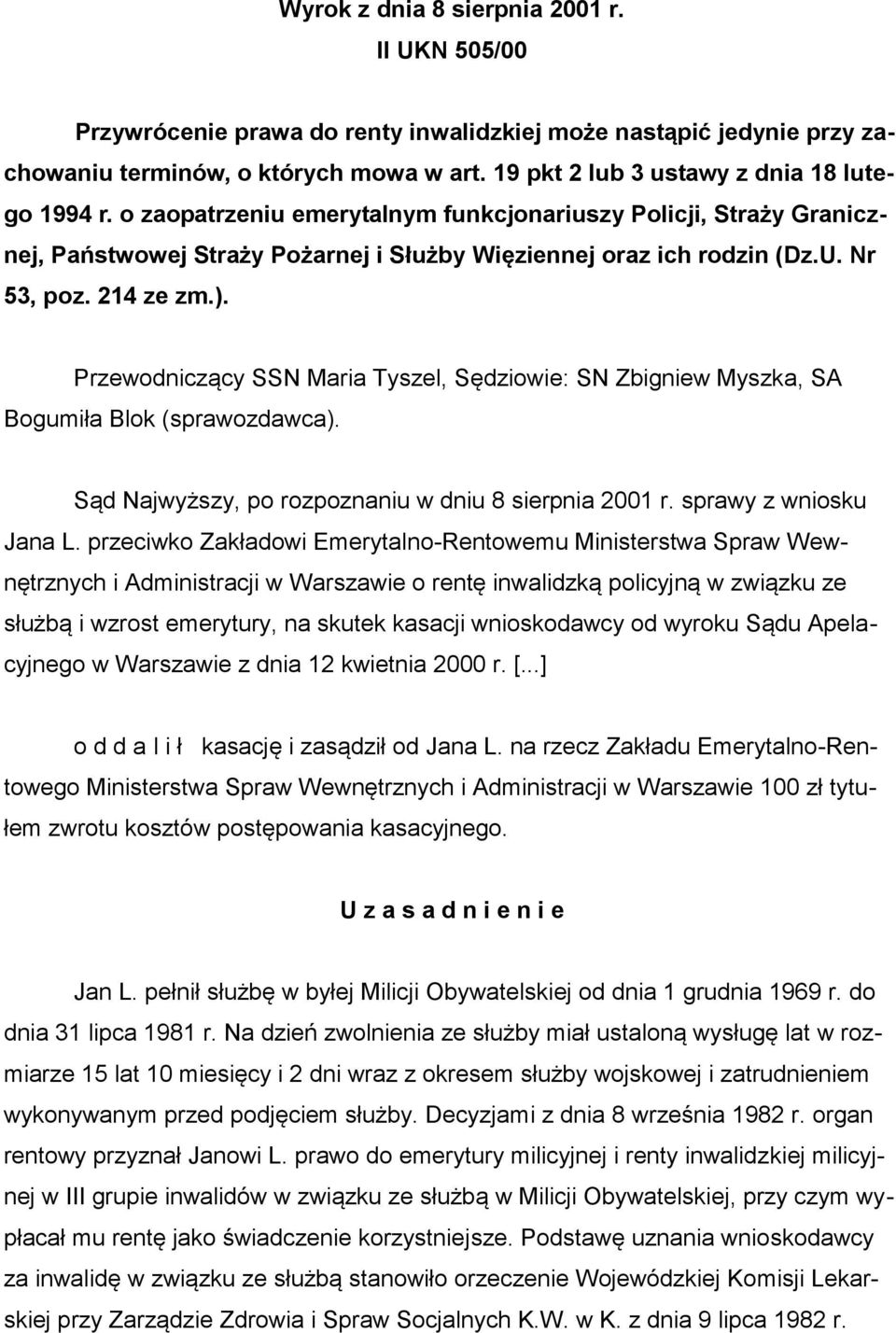 214 ze zm.). Przewodniczący SSN Maria Tyszel, Sędziowie: SN Zbigniew Myszka, SA Bogumiła Blok (sprawozdawca). Sąd Najwyższy, po rozpoznaniu w dniu 8 sierpnia 2001 r. sprawy z wniosku Jana L.