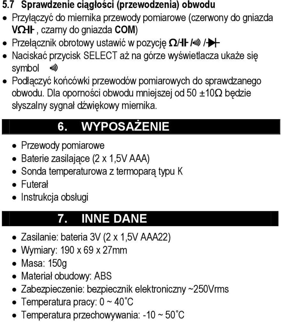 Dla oporności obwodu mniejszej od 50 ±10Ω będzie słyszalny sygnał dźwiękowy miernika. 6.