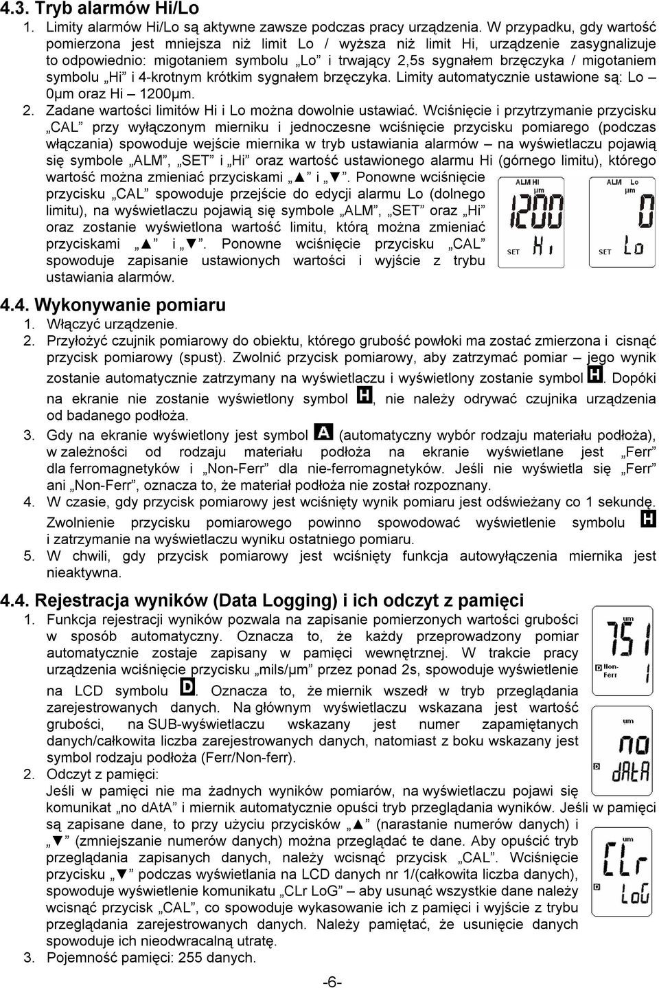 symbolu Hi i 4-krotnym krótkim sygnałem brzęczyka. Limity automatycznie ustawione są: Lo 0µm oraz Hi 1200µm. 2. Zadane wartości limitów Hi i Lo można dowolnie ustawiać.