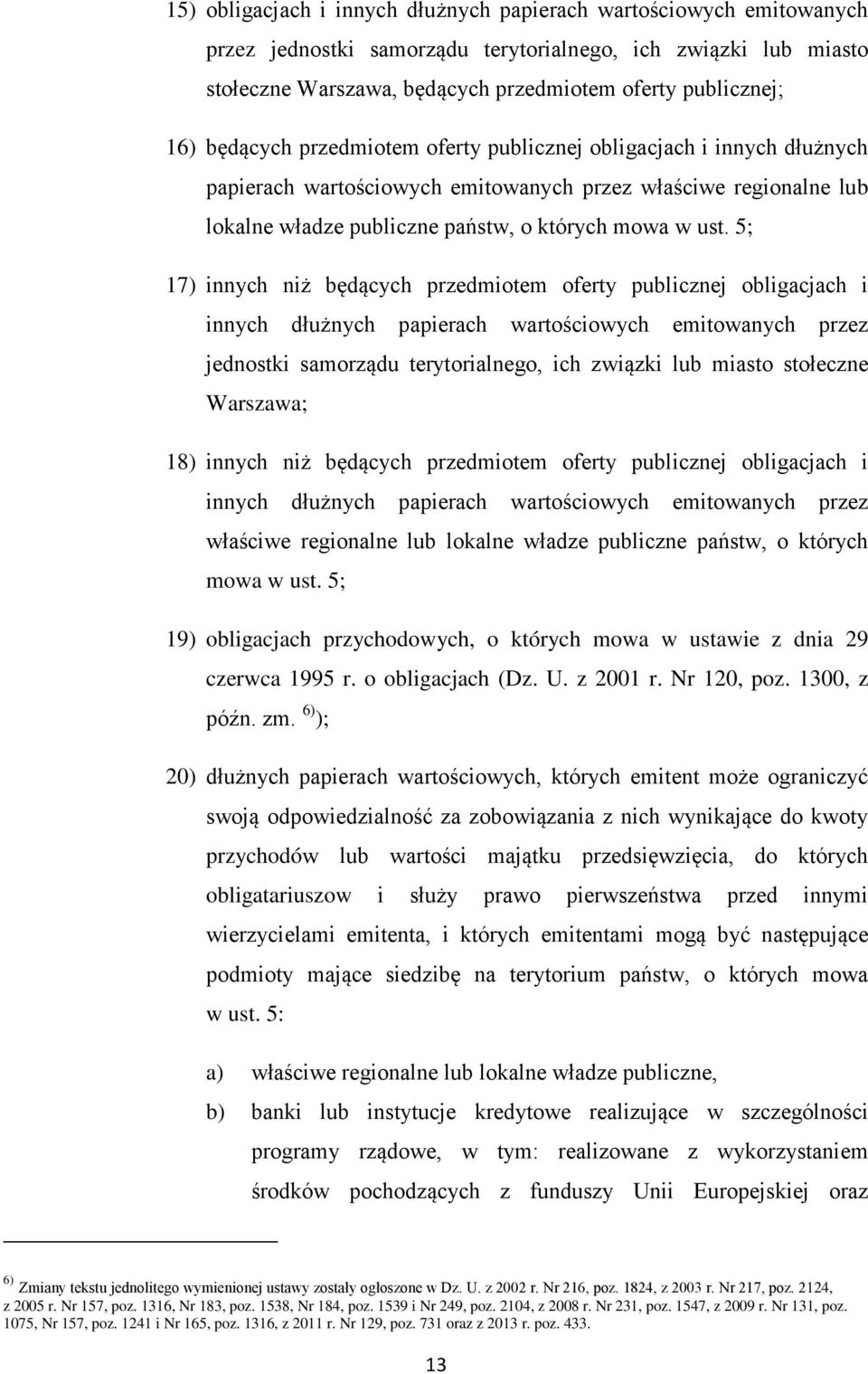 5; 17) innych niż będących przedmiotem oferty publicznej obligacjach i innych dłużnych papierach wartościowych emitowanych przez jednostki samorządu terytorialnego, ich związki lub miasto stołeczne